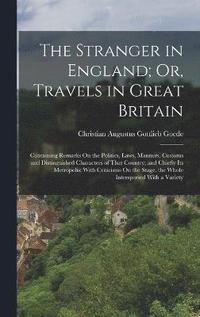 bokomslag The Stranger in England; Or, Travels in Great Britain