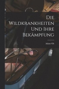 bokomslag Die Wildkrankheiten Und Ihre Bekmpfung