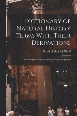 bokomslag Dictionary of Natural History Terms With Their Derivations