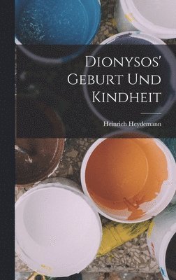 bokomslag Dionysos' Geburt Und Kindheit