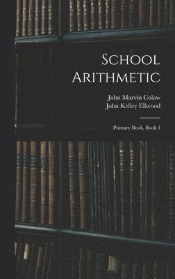 John Marvin Colaw, John Kelley Ellwood - School Arithmetic, Inbunden