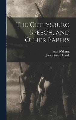 bokomslag The Gettysburg Speech, and Other Papers