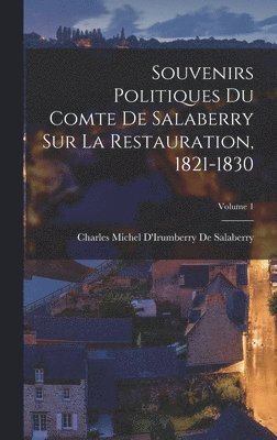 bokomslag Souvenirs Politiques Du Comte De Salaberry Sur La Restauration, 1821-1830; Volume 1