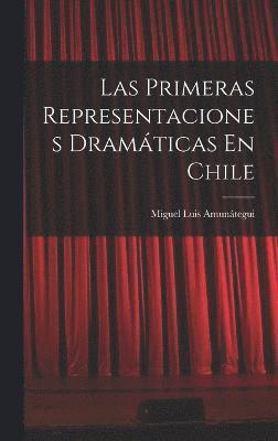 bokomslag Las Primeras Representaciones Dramticas En Chile