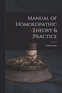 bokomslag Manual of Homoeopathic Theory & Practice