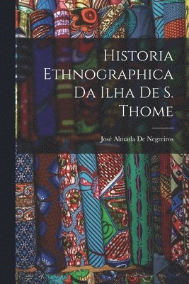 bokomslag Historia Ethnographica Da Ilha De S. Thome