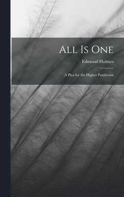 Edmond Holmes - All Is One, Inbunden