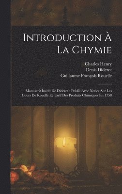 Denis Diderot, Charles Henry, Guillaume François Rouelle - Introduction À La Chymie, Inbunden