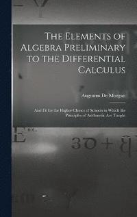 bokomslag Elements of Algebra Preliminary to the Differential Calculus
