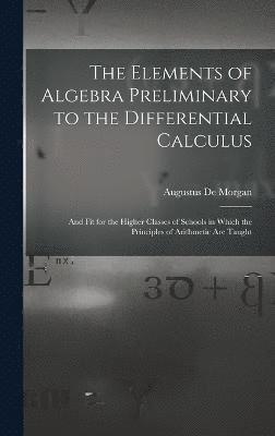 Elements of Algebra Preliminary to the Differential Calculus 1