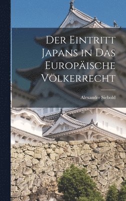 Alexander Siebold - Eintritt Japans in das europäische Völkerrecht, Inbunden