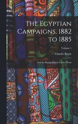 bokomslag The Egyptian Campaigns, 1882 to 1885