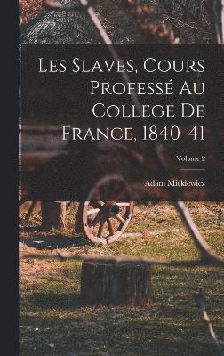 bokomslag Les Slaves, Cours Profess Au College De France, 1840-41; Volume 2