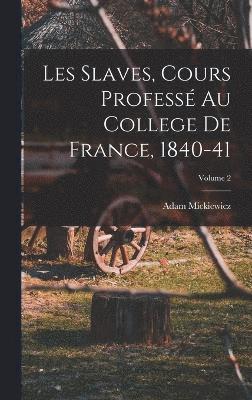 Adam Mickiewicz - Les Slaves, Cours Professé Au College De France, 1840-41; Volume 2, Inbunden