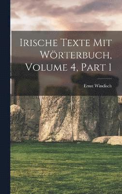 Irische Texte Mit Wrterbuch, Volume 4, part 1 1