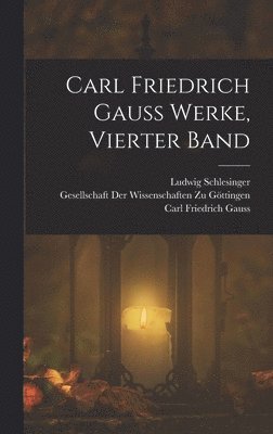 Carl Friedrich Gauss, Ludwig Schlesinger - Carl Friedrich Gauss Werke, Vierter Band, Inbunden