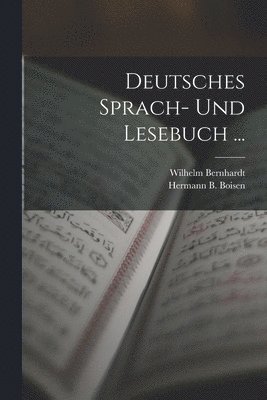 Hermann B Boisen, Wilhelm Bernhardt - Deutsches Sprach- Und Lesebuch ..., Häftad