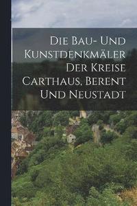 bokomslag Die Bau- Und Kunstdenkmler Der Kreise Carthaus, Berent Und Neustadt