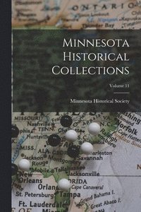 bokomslag Minnesota Historical Collections; Volume 11