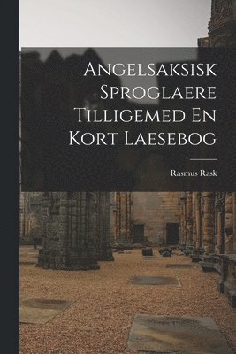 Rasmus Rask - Angelsaksisk Sproglaere Tilligemed En Kort Laesebog, Häftad