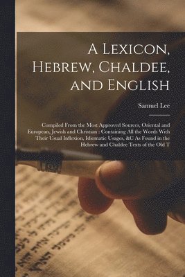 A Lexicon, Hebrew, Chaldee, and English 1