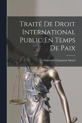 bokomslag Trait De Droit International Public En Temps De Paix