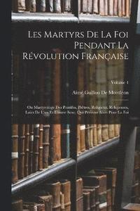 bokomslag Les Martyrs De La Foi Pendant La Rvolution Franaise