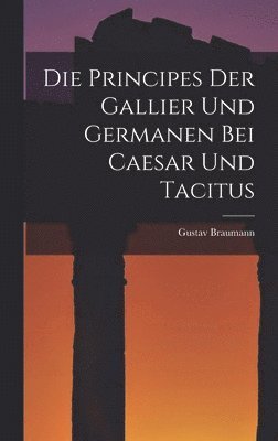 Die Principes Der Gallier Und Germanen Bei Caesar Und Tacitus 1