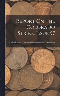 bokomslag Report On the Colorado Strike, Issue 57