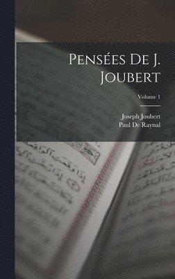 Joseph Joubert, Paul De Raynal - Pensées De J. Joubert; Volume 1, Inbunden