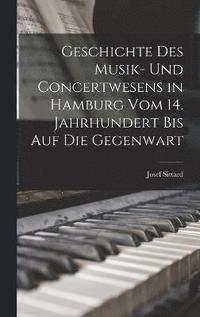 bokomslag Geschichte Des Musik- Und Concertwesens in Hamburg Vom 14. Jahrhundert Bis Auf Die Gegenwart