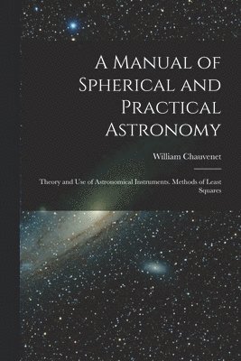 William Chauvenet - Manual of Spherical and Practical Astronomy, Häftad