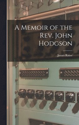 James Raine - Memoir of the Rev. John Hodgson, Inbunden