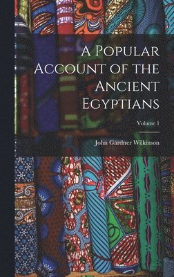 bokomslag Popular Account of the Ancient Egyptians; Volume 1