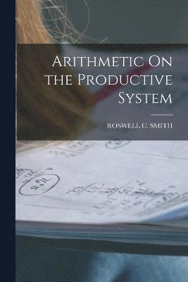 Arithmetic On the Productive System 1