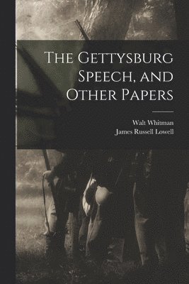 The Gettysburg Speech, and Other Papers 1