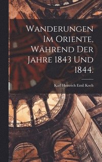 bokomslag Wanderungen im Oriente, whrend der Jahre 1843 und 1844.