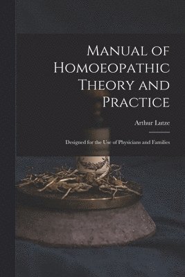 Manual of Homoeopathic Theory and Practice
