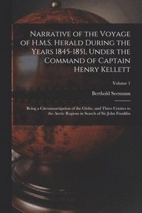 bokomslag Narrative of the Voyage of H.M.S. Herald During the Years 1845-1851, Under the Command of Captain Henry Kellett