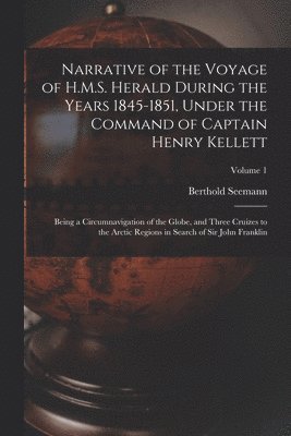 Narrative of the Voyage of H.M.S. Herald During the Years 1845-1851, Under the Command of Captain Henry Kellett 1