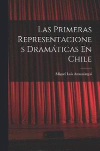 bokomslag Las Primeras Representaciones Dramticas En Chile