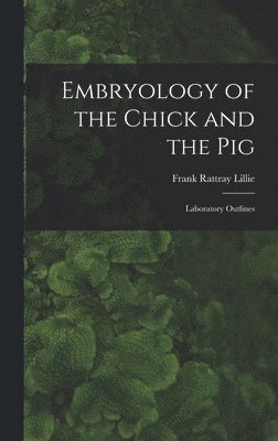 bokomslag Embryology of the Chick and the Pig