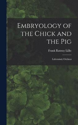 Frank Rattray Lillie - Embryology of the Chick and the Pig, Inbunden