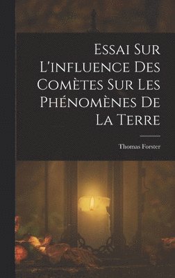 Thomas Forster - Essai Sur L'influence Des Comètes Sur Les Phénomènes De La Terre, Inbunden