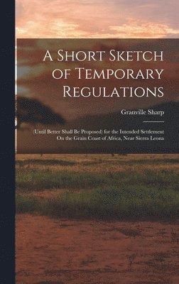 Granville Sharp - Short Sketch of Temporary Regulations, Inbunden