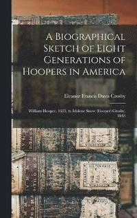 bokomslag A Biographical Sketch of Eight Generations of Hoopers in America