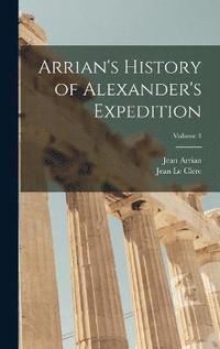 bokomslag Arrian's History of Alexander's Expedition; Volume 1