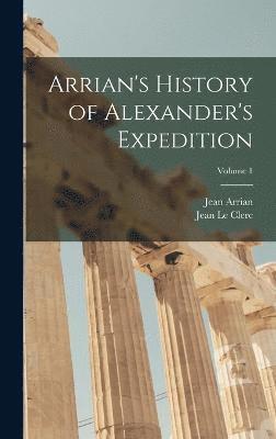 Jean Le Clerc, Jean Arrian - Arrian's History of Alexander's Expedition; Volume 1, Inbunden