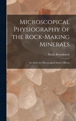 bokomslag Microscopical Physiography of the Rock-Making Minerals