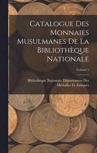 bokomslag Catalogue Des Monnaies Musulmanes De La Bibliothque Nationale; Volume 1